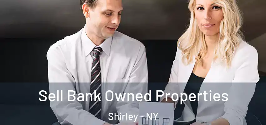 Sell Bank Owned Properties Shirley - NY