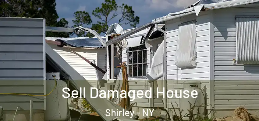 Sell Damaged House Shirley - NY