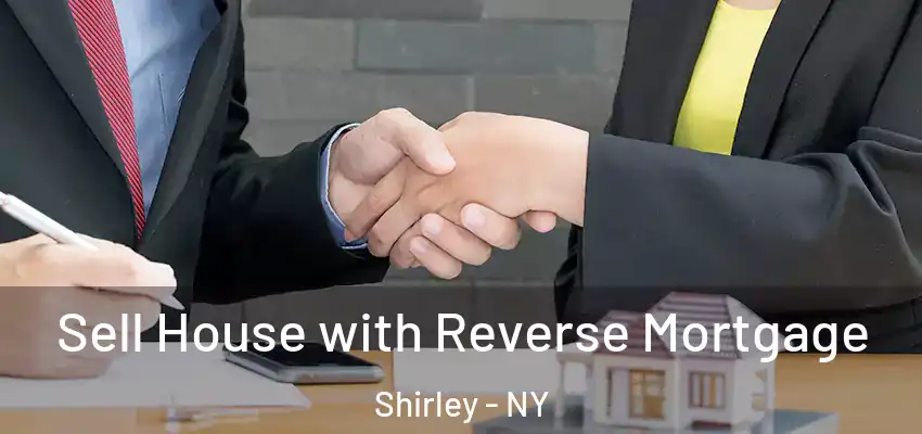  Sell House with Reverse Mortgage Shirley - NY
