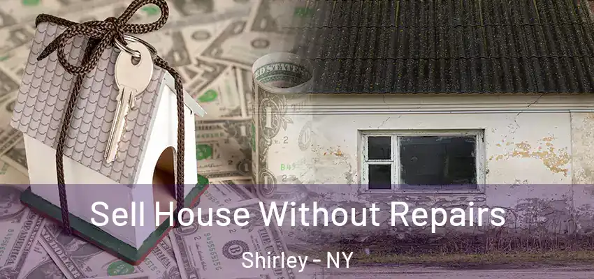 Sell House Without Repairs Shirley - NY