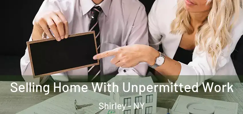  Selling Home With Unpermitted Work Shirley - NY